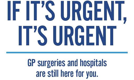 If it's urgent it's urgent. GP surgeries and hospitals are still here for you