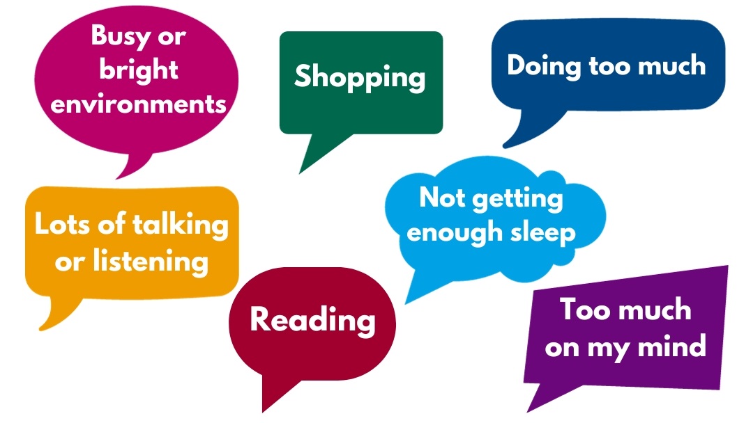 My personal triggers (image 5) Busy or bright environments Doing too much Shopping Reading Lots of talking or listening Too much on my mind Not getting enough sleep