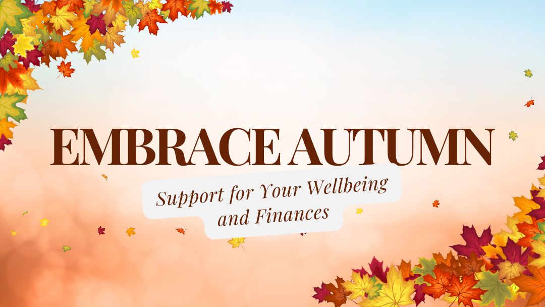 Embrace Autumn: Support for Your Wellbeing and Finances